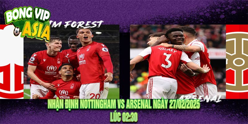 Nhận Định Nottingham vs Arsenal Ngày 27/02/2025