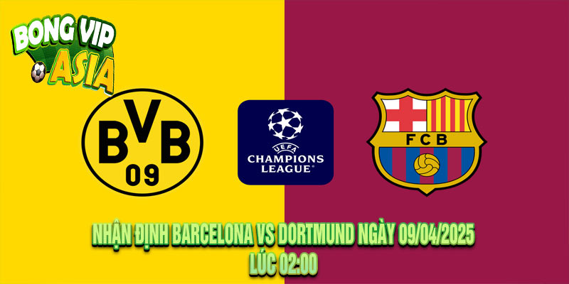 Nhận định Barcelona vs Dortmund Ngày 09/04/2025