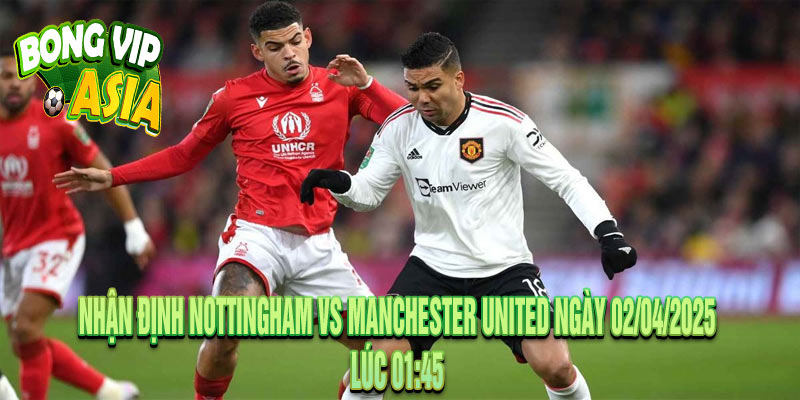 Nhận định Nottingham vs Manchester United Ngày 02/04/2025