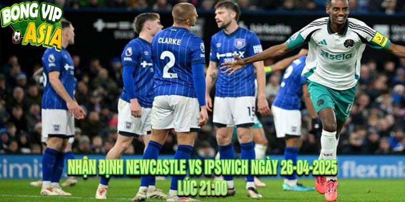 Nhận Định Newcastle vs Ipswich Ngày 26-04-2025
