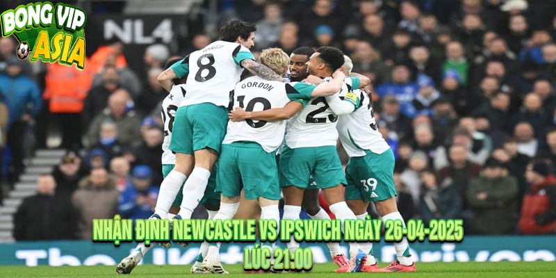 Nhận Định Newcastle vs Ipswich Ngày 26-04-2025