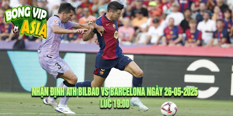 Nhận định Ath Bilbao vs Barcelona Ngày 26-05-2025
