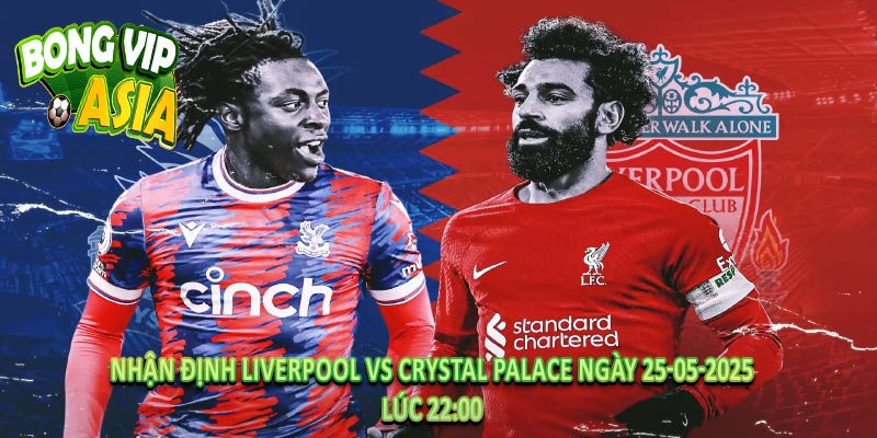 Nhận Định Liverpool vs Crystal Palace Ngày 25-05-2025