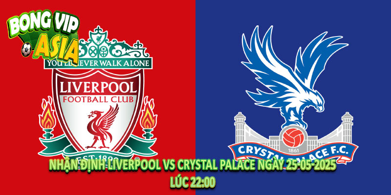 Nhận Định Liverpool vs Crystal Palace Ngày 25-05-2025