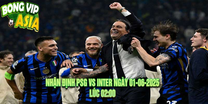 Nhận định PSG vs Inter Ngày 01-06-2025