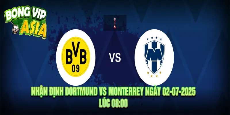 Nhận Định Dortmund vs Monterrey Ngày 02-07-2025