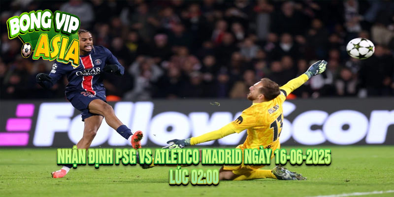 Soi Kèo PSG vs Atletico Madrid Ngày 16-06-2025