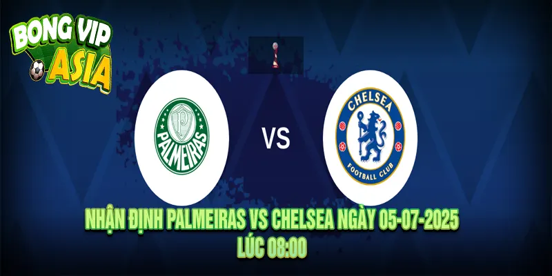 Nhận Định Palmeiras vs Chelsea Ngày 05-07-2025