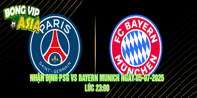 Nhận Định PSG vs Bayern Munich Ngày 05-07-2025