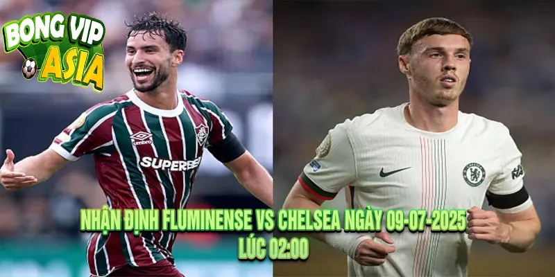 Nhận định Fluminense vs Chelsea Ngày 09-07-2025