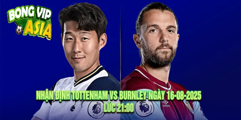 Nhận định Tottenham vs Burnley Ngày 16-08-2025