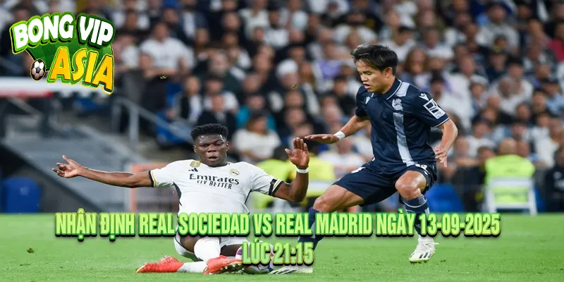 Dự kiến nhận định Real Sociedad vs Real Madrid