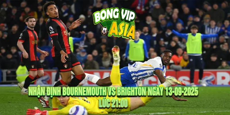 Nhận định Bournemouth vs Brighton đặt cửa tài hay hay xỉu?